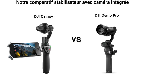Comparatif DJI Osmo+ DJI Osmo Pro
