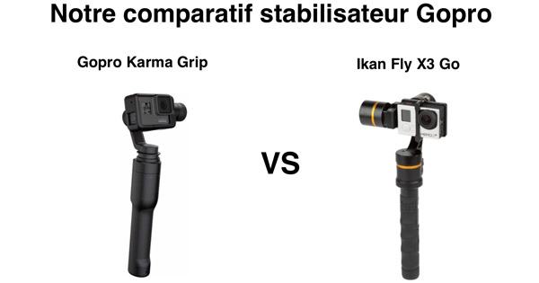 Comparatif Gopro Karma Grip Ikan Fly X3 Go