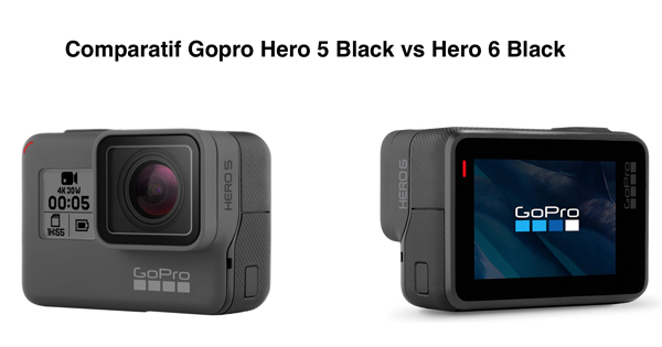 Comparatif Gopro Hero 5 Black vs Hero 6 Black